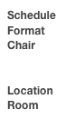 Schedule
Format
Chair


Location
Room